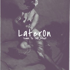 LaterOn ~ Somn To Talk Bout Prod. by Nar On The Track