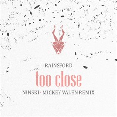 Rainsford | Too Close (Ninski X Mickey Valen Remix)