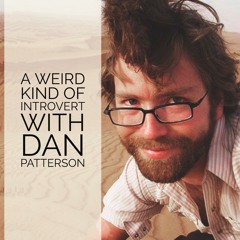 25: A Weird Kind of Introvert with Dan Patterson