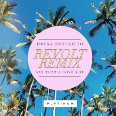 PLVTINUM - Drunk Enough To Say That I Love You (Revolt Remix)