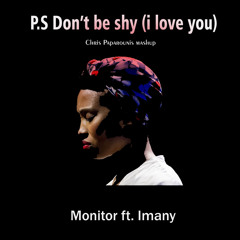P.S  Don't be shy, i love you (Storyteller’s Mashup) - Monitor ft.Imany