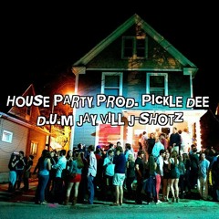 House Party Ft. JayVill & J$hotz (Prod. Pickle Dee)