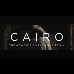 CAIRO - One At A Time (Melt & Nyg Remix)
