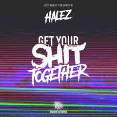 HALEZ - GET YOUR SHIT TOGETHER (RIDDIM NETWORK SPONSOR)