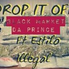 Drop It Off - BlackMarket Ft. Estilo Illegal