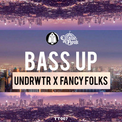 undrwtr & Fancy Folks - Bass Up (TREETRIBE & CIRQUE DU FREAK EXCLUSIVE)