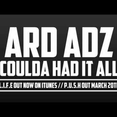 ARD ADZ COULD OF HAD IT ALL (TAKEN OFF L.I.F.E E.P)