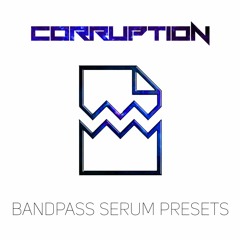 Corruption - Bandpass Serum Presets [FREE DOWNLOAD]