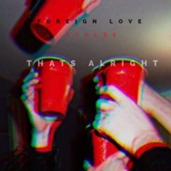 FOREIGN LOVE x SCALES - THATS ALRIGHT