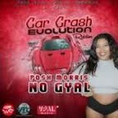 POSH MORRIS - NO GYAL(Car Crash Evolution Riddim) October 2016