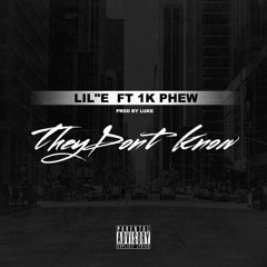 Lil E- They Don't Know Ft 1kPhew {prod. By Luke Made This}