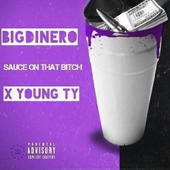 Big Dinero sauce on that bitch / ft young ty