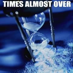 Times Almost Over
