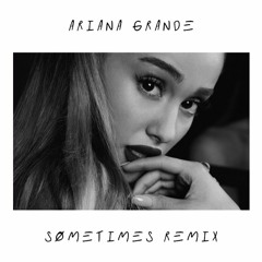 Ariana Grande - Sometimes (Part II)