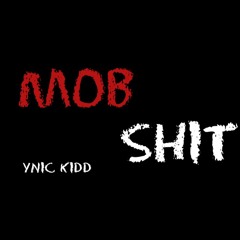 Ynic kidd - Mob Shit