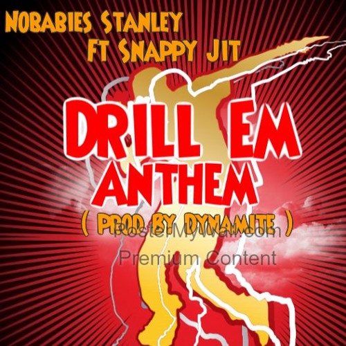 No Babies Stanley Drill Em Ft Snappy Jit ( Prod By Dynamite )