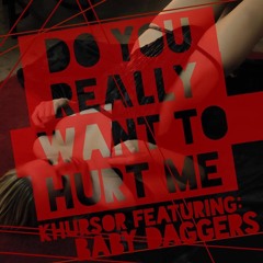 Do You Really Want To Hurt Me - Re-imagining by KHURSOR feat. Baby Daggers
