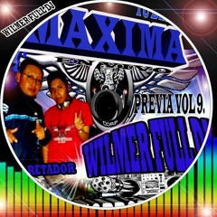 MAXIMA PREVIA Al Volumen Nueve WILMER FULL DJ Y EL RETADOR 0999678331