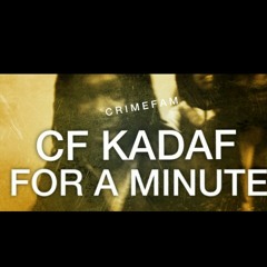 CF Kadaf - For A Minute