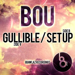 BOU - GULLIBLE / SETUP (OUT NOW!!!)