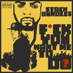 Stack Bundles - "Fuck You Want Me To Do?"