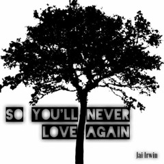 So You'll Never Love Again