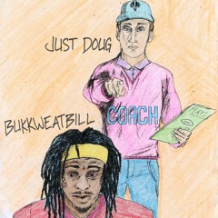 JUST DOUG X BUKKWEATBILL - "COACH"