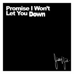 Promise I Won't Let You Down (Produced by CashMoney AP)