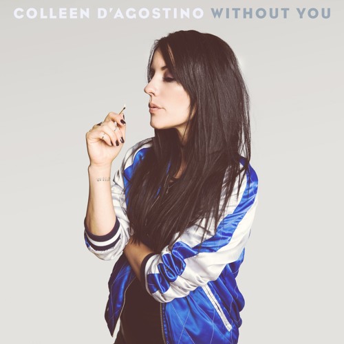 Stream Colleen D'Agostino - Without You by Colleen D'Agostino | Listen ...