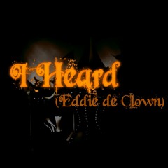 I Heard (Eddie de Clown)