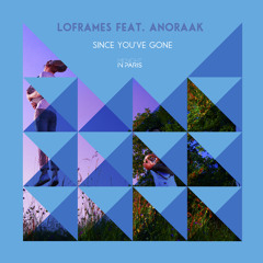 Loframes Feat Anoraak - Since You've Gone (Worship Remix)