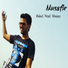 Musafir - Rahul Noel Massey