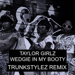 Wedgie In My Booty [Trunkstylez Remix]