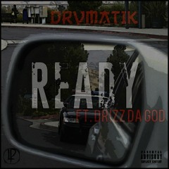 DRVMATIK -Ready ft. DrizzDaGod (Prod. Reazy Renegade)