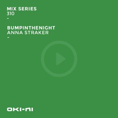MS310 | BUMPINTHENIGHT by Anna Straker