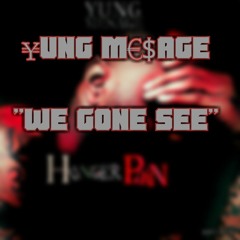 We Gone See. Yung Mesage