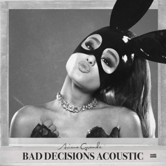 Bad Decisions (Acoustic Version)