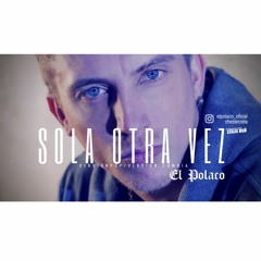 El Polaco - Sola otra vez Original