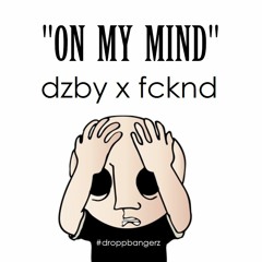 DZBY x FCKND - On My Mind