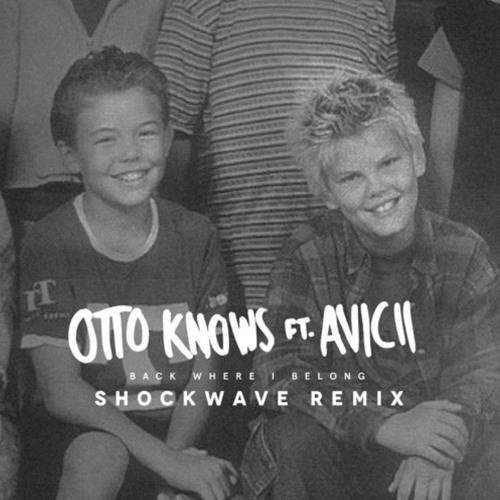 Otto Knows Ft. Avicii - Back Where I Belong (Shockwave Remix) [FREE]