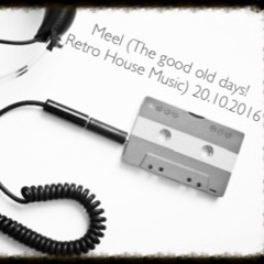Meel (The Good Old Days! Retro House Music) 20.10.2016