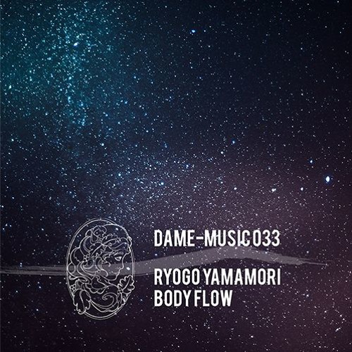 Dame-Music 033 - Ryogo Yamamori - Body Flow EP (Incl. Bloody Mary & CYRK Remixes) (snippets)