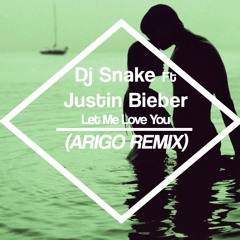 DJ Snake Ft Justin Bieber - Let Me Love You(ARIGO Remix)