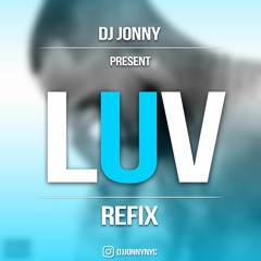 LUV - DJ JONNY REFIX #DJJONNYNYC