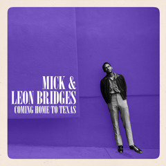 MICK + Leon Bridges - Coming Home (Produced by Chi Duly)