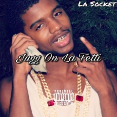 Jugg On La Fetti - La Socket