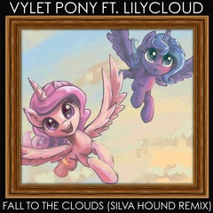 Vylet Pony ft. LilyCloud - Fall To The Clouds (Silva Hound Remix)