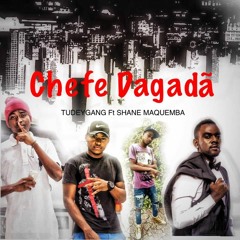 Chefe Dagadã (Tudey  Gang Ft Shane Maquemba)