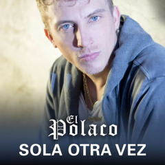 El Polaco - Sola Otra Vez (Single Octubre 2016)
