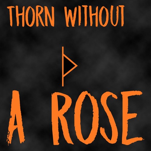 Thorn without a Rose